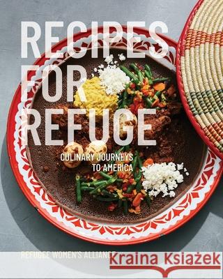 Recipes for Refuge: Culinary Journeys to America Refuge Women's Alliance 9780578573588 Refugee Women's Alliance