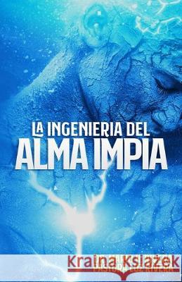 La Ingeniería del Alma Impía Rivera, Pastora Luz M. 9780578573793 Lac Publications