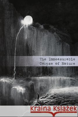 The Immeasurable Corpse of Nature Christopher Slatsky, Käthe Kollwitz, Vergvoktre 9780578574189 Grimscribe Press