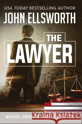 The Lawyer: Michael Gresham Legal Thriller Series Book One John Ellsworth   9780578575247 John Ellsworth Author LLC