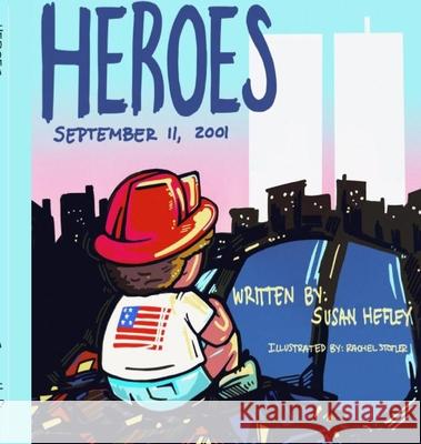 Heroes: September 11, 2001 Susan Hefley Rachel Stotler 9780578577135 Susan Helfey