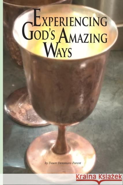 Experiencing God's Amazing Ways Dawn M. Densmore 9780578577319