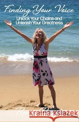 Finding Your Voice: Unlock Your Chains and Unleash Your Greatness (Personal Growth & Development): Reisch, Renee 9780578578507 New Life Clarity Publishing