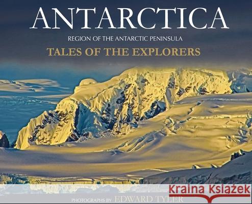 Antarctica: Tales of the Explorers Edward Kenneth Tyler 9780578579436 Fornax Adventure