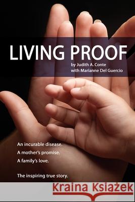 Living Proof: An incurable disease. A mother's promise. A family's love. The inspiring true story. Judith A. Conte Marianne de 9780578580166 Mighty Acorn Press