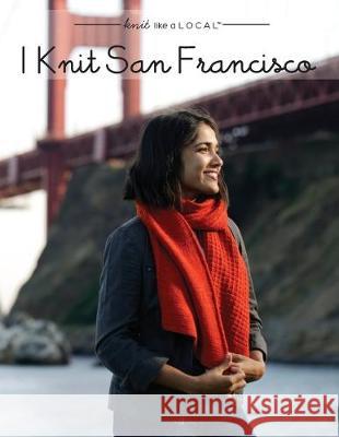 I Knit San Francisco Kathleen Dames Alice O'Reilly Alli Novak 9780578580197 One More Row Press