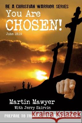 You Are Chosen!: Prepare to Triumph in a Fallen World Jerry Skirvin Alec Rooney Patti a. Pierucci 9780578580449