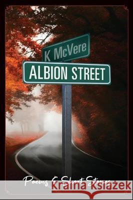 Albion Street Poems & Short Stories K. McVere 9780578580999 K McVere LLC