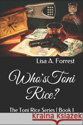 Who's Toni Rice? Lisa a. Forrest 9780578581002