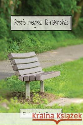 Poetic Images: Ten Benches Kimberly Ann Schwarz 9780578581163 Kimberly Ann Schwarz
