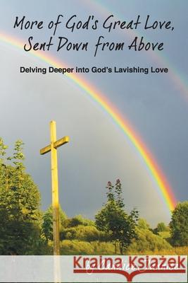 More of God's Great Love, Sent Down from Above: Delving Deeper into God's Lavishing Love Jannise, Candice 9780578581880 Receiving Freedom Ministries