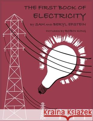 The First Book of Electricity Sam Epstein Beryl Epstein Robin King 9780578582399