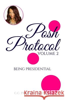 POSH PROTOCOL Volume II: Being Presidential Posh, C C Preston 9780578582405 Posh Protocol Publications