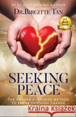 Seeking Peace: The Proven 5-Fingers Method To THRIVE Through Change Effortlessly Birgitte Tan 9780578582986 Dance Away Sadness Publishing