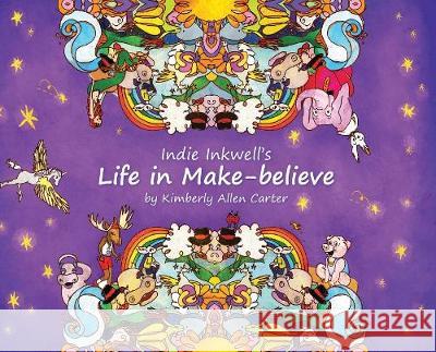Indie Inkwell's Life in Make-believe Kimberly Allen Carter Kimberly Allen Carter Leah Ligotti 9780578583099 Kimberly Allen Carter