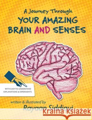 A Journey Through Your Amazing Brain and Senses Rayaan Siddiqui Rayaan Siddiqui 9780578584591 Kamran Siddiqui