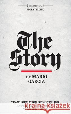 The Story: Volume II: Storytelling Mario Garcia 9780578585291