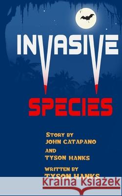 Invasive Species Tyson Hanks John Catapano 9780578585444