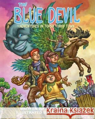 The Blue Devil Adventures in Topsy Turvy Town Patrick Blaine Jeff Wieck Gunnar Swager 9780578587219