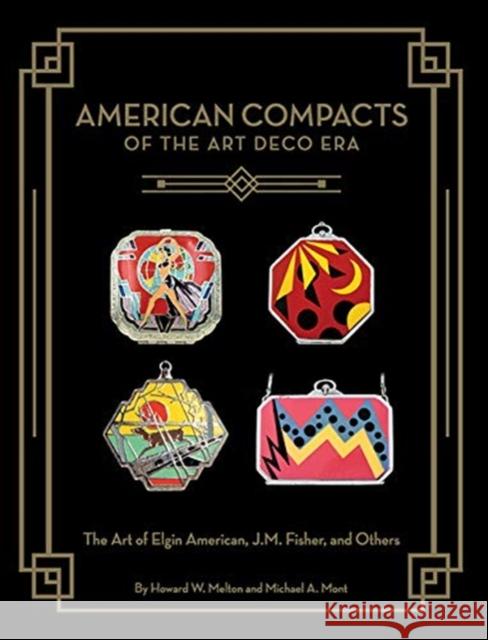American Compacts of the Art Deco Era: The Art of Elgin American, J.M. Fisher, and Others Howard W. Melton, Michael A. Mont 9780578590066 Contrapoint Publishing