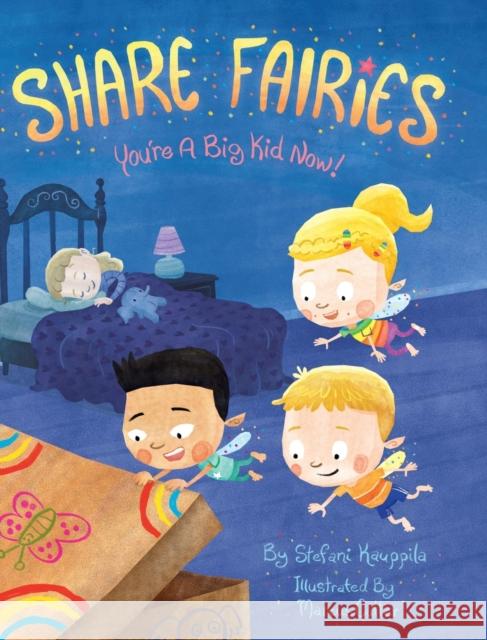 Share Fairies: You're A Big Kid Now Stefani Kauppila Marcus Cutler 9780578590202 Share Fairies, LLC