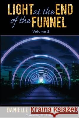 Light at the End of the Funnel: Volume 2 Danielle Fitzpatric 9780578590745 Dfc Strategy & Coaching LLC