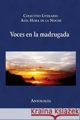 Voces en la Madrugada: Antología Alta Hora de la Noche, Colectivo 9780578592268 Salvadoran Cultural Institute