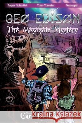 Geo Edison and the Mesozoic Mystery: The Adventures of Geo Edison Carl D. Lang 9780578593579 Dead Fossil Entertainment