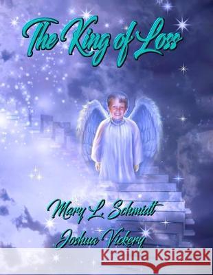 The King of Loss Mary L. Schmidt Joshua Vickery 9780578593586