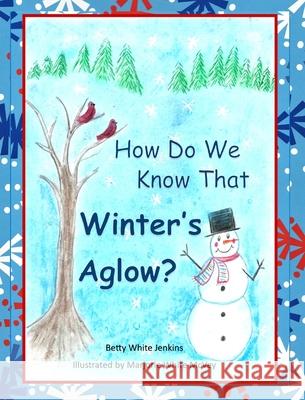How Do We Know That Winter's Aglow? Betty White Jenkins Marjorie White McVey 9780578594224