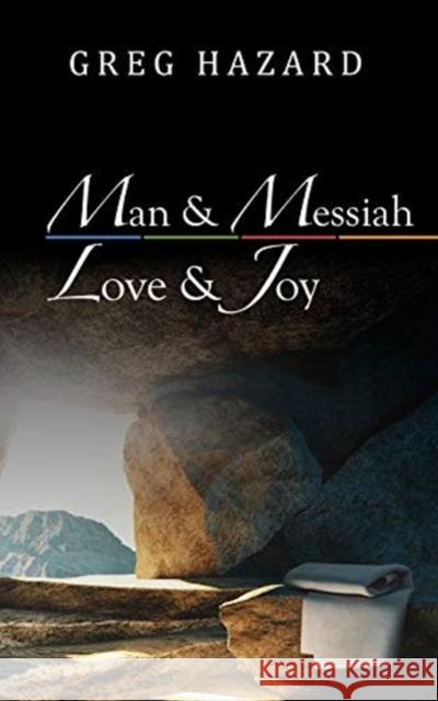 Man and Messiah, Love and Joy Greg Hazard 9780578595849