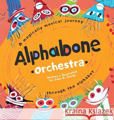 Alphabone Orchestra: A magically musical journey through the alphabet John R. Gerdy 9780578596716 Gerdsong Productions, LLC