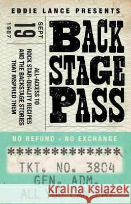 Backstage Pass: Behind the Scenes Access to Rock Star Quality Recipes and how I came up with them Eddie Lance 9780578597713