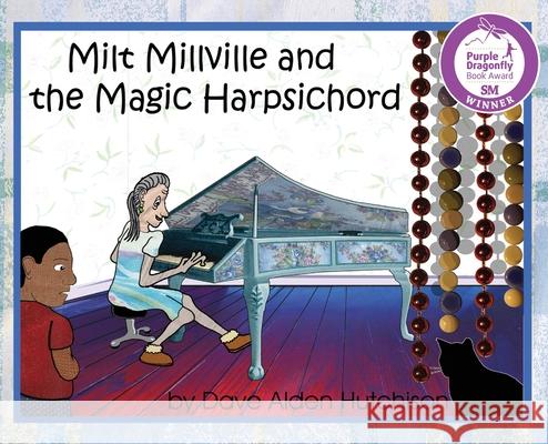 Milt Millville and the Magic Harpsichord Dave Alden Hutchison Dave Alden Hutchison 9780578598604 Mighty and Meek