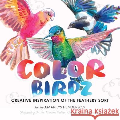 Color Birdz: Creative Inspiration of the Feathery Sort Amarilys Henderson 9780578599519 Watercolor Devo