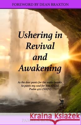 Ushering in Revival and Awakening Dean Braxton Pamela Bolton 9780578599724