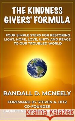 The Kindness Givers' Formula: Four Simple Steps for Making a Transformational Difference for Good Steven A. Hitz Randall D. McNeely 9780578599854