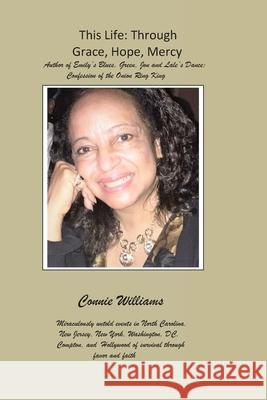 This Life: Through Grace, Hope, Mercy: This Life: Through Grace Hope and Mercy Connie Williams 9780578601502 Awap