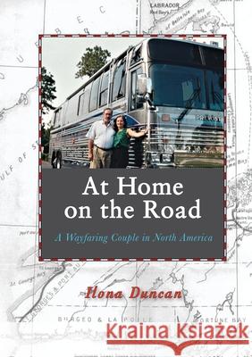 At Home On the Road: A Wayfaring Couple in North America Ilona Duncan 9780578604626