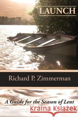 Launch: A Guide For The Season of Lent Richard P. Zimmerman 9780578606286