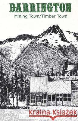 Darrington: Mining Town/Timber Town Elizabeth S. Poehlman 9780578606606 Darrington Historical Society