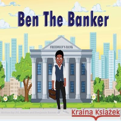 Ben the Banker Benjamin a. Barnes P. E. Barnes 9780578608143