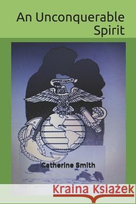 An Unconquerable Spirit Catherine Smith 9780578608280
