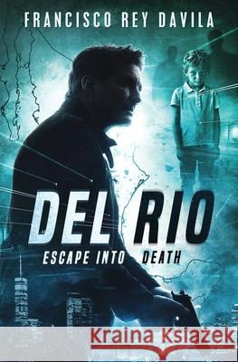 Del Rio: Escape Into Death Francisco Rey Davila 9780578610207