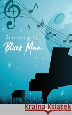 Silencing the Blues Man Sherman L. Smith 9780578612614