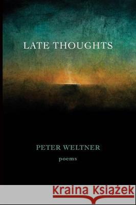 Late Thoughts: poems Peter Weltner 9780578612720 Marrowstone Press