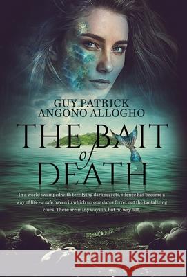 The Bait Of Death: In a world swamped with terrifying dark secrets.....there are many ways in, but no way out Guy Patrick Angon Kay Solo Chrissy H 9780578613437 Esmiendo