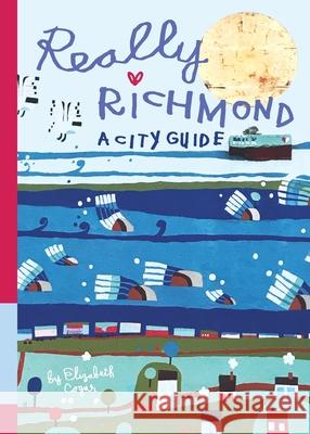 Really Richmond: A City Guide Elizabeth Cogar Alex Fulton Chris Milk Hulburt 9780578614908 Elizabeth Cogar