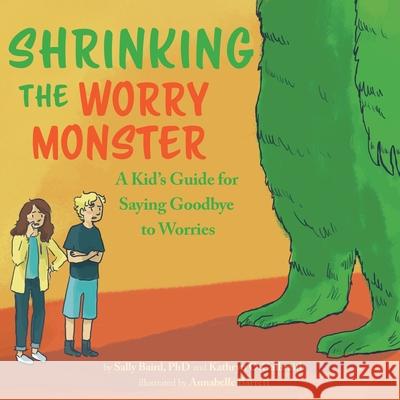 Shrinking the Worry Monster: A Kids Guide for Saying Goodbye to Worries Sally Baird Kathryn O. Galbraith Annabelle Barrett 9780578615585 Village Books