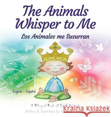 The Animals Whisper to Me: A Bilingual Book of Spirit Animals Amanda Chinberg Chinberg Amanda 9780578616056 Parchabooks